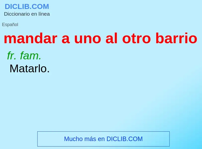 What is mandar a uno al otro barrio - definition