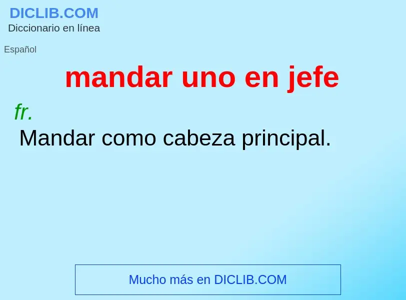 Che cos'è mandar uno en jefe - definizione