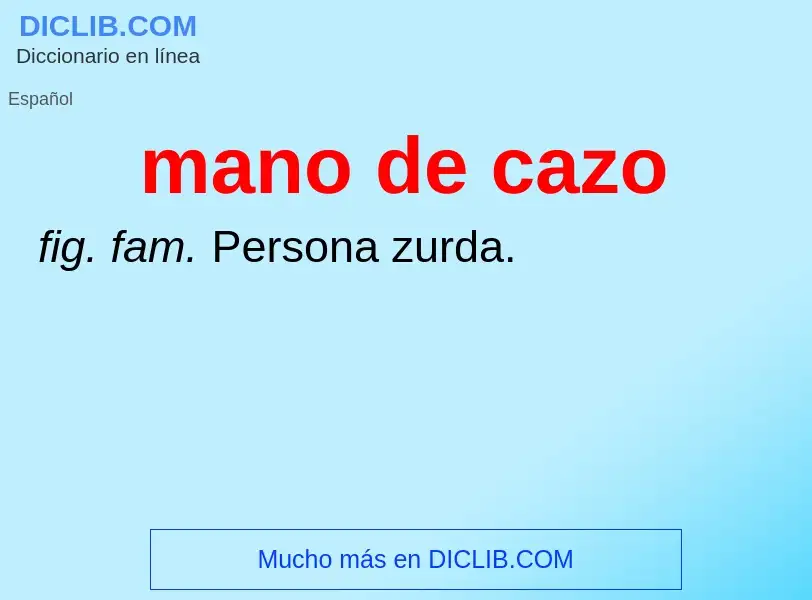 ¿Qué es mano de cazo? - significado y definición