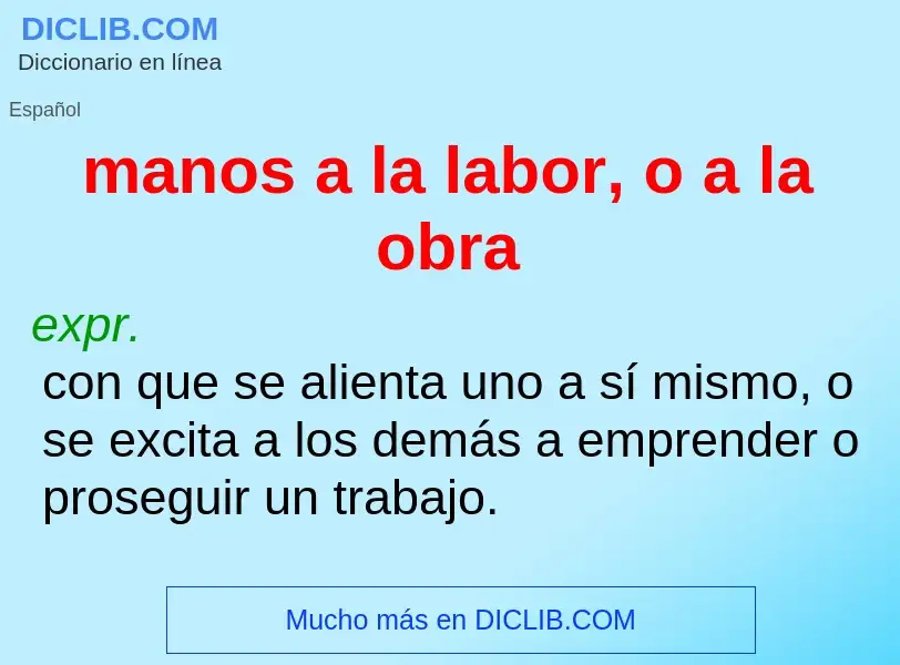 O que é manos a la labor, o a la obra - definição, significado, conceito