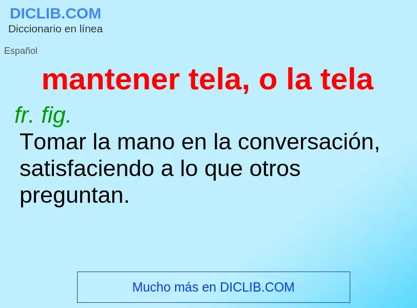 What is mantener tela, o la tela - meaning and definition