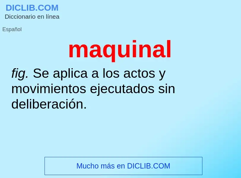 Wat is maquinal - definition