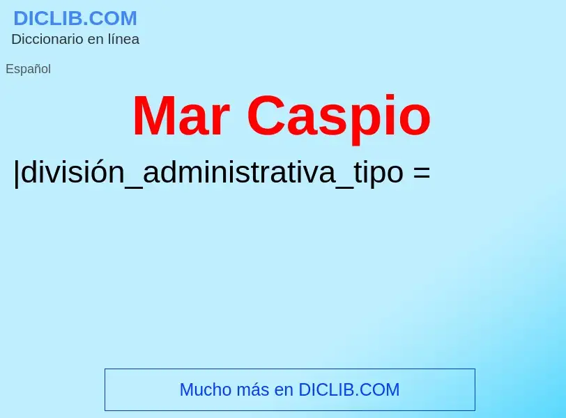 ¿Qué es Mar Caspio? - significado y definición