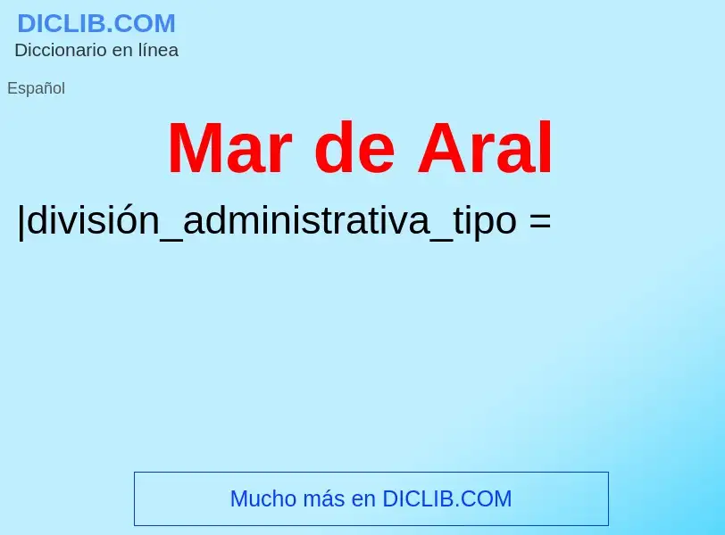 ¿Qué es Mar de Aral? - significado y definición