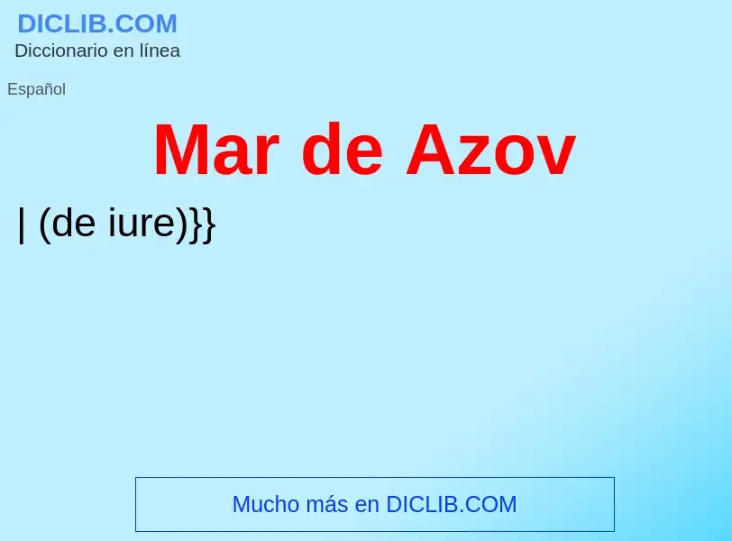 ¿Qué es Mar de Azov? - significado y definición