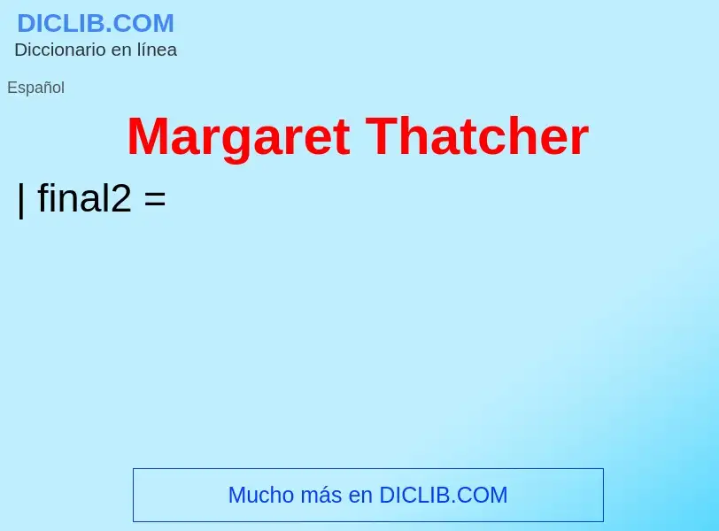 ¿Qué es Margaret Thatcher? - significado y definición