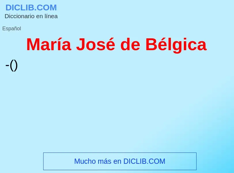 ¿Qué es María José de Bélgica? - significado y definición