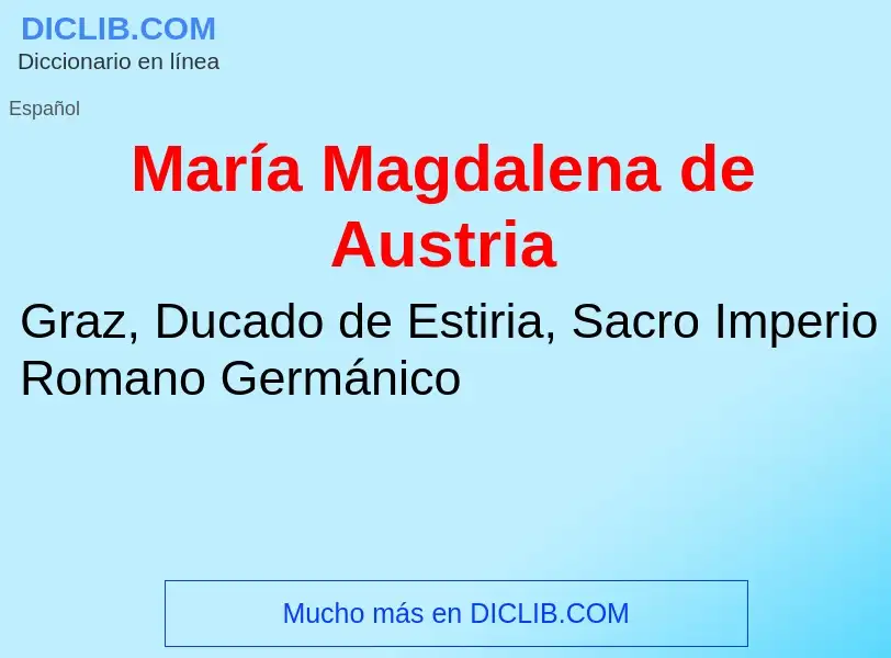 ¿Qué es María Magdalena de Austria? - significado y definición