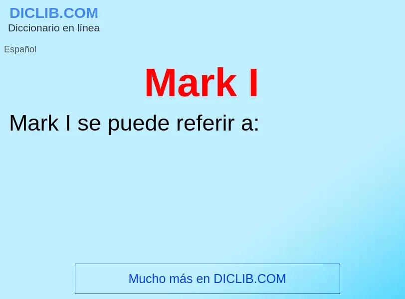 What is Mark I - meaning and definition