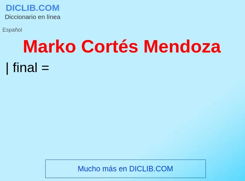 Что такое Marko Cortés Mendoza - определение