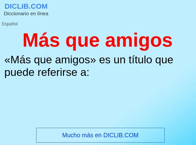 O que é Más que amigos - definição, significado, conceito