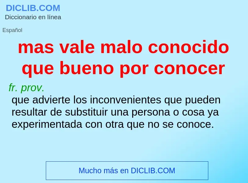 ¿Qué es mas vale malo conocido que bueno por conocer? - significado y definición