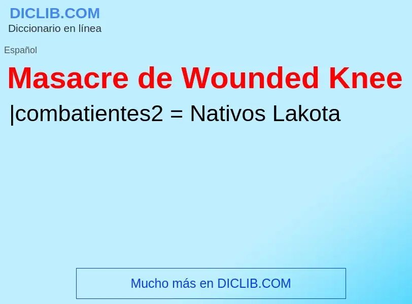 Что такое Masacre de Wounded Knee - определение