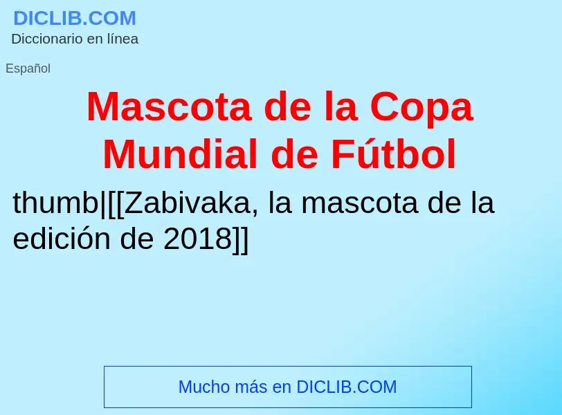 Что такое Mascota de la Copa Mundial de Fútbol - определение