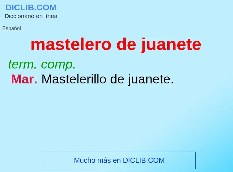 ¿Qué es mastelero de juanete? - significado y definición