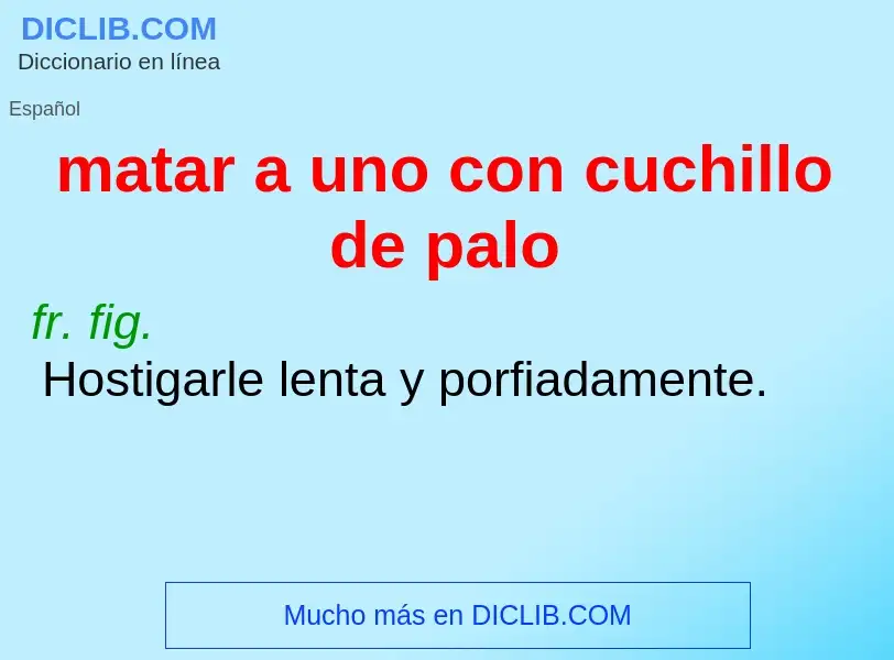 Was ist matar a uno con cuchillo de palo - Definition