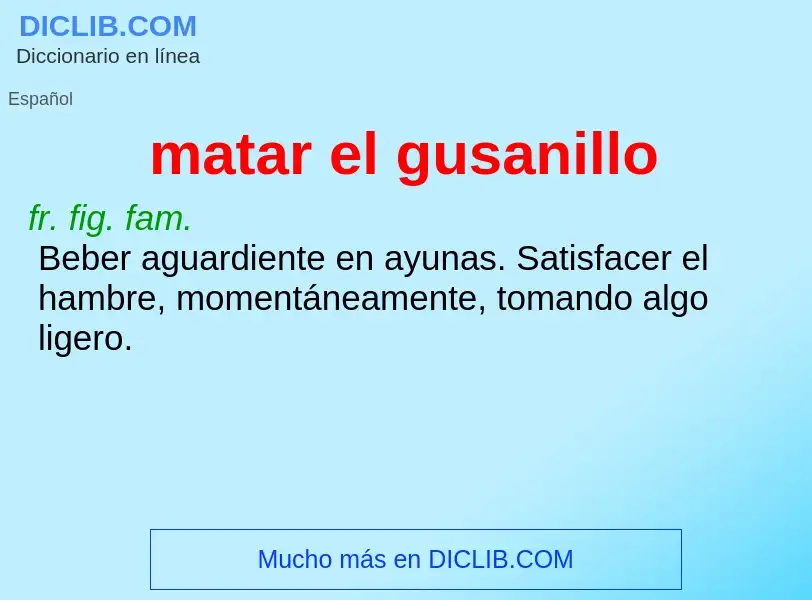 What is matar el gusanillo - meaning and definition