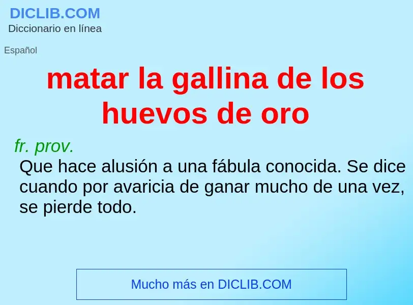 What is matar la gallina de los huevos de oro - meaning and definition