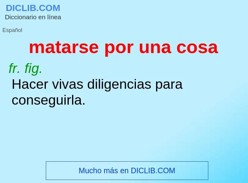 What is matarse por una cosa - meaning and definition