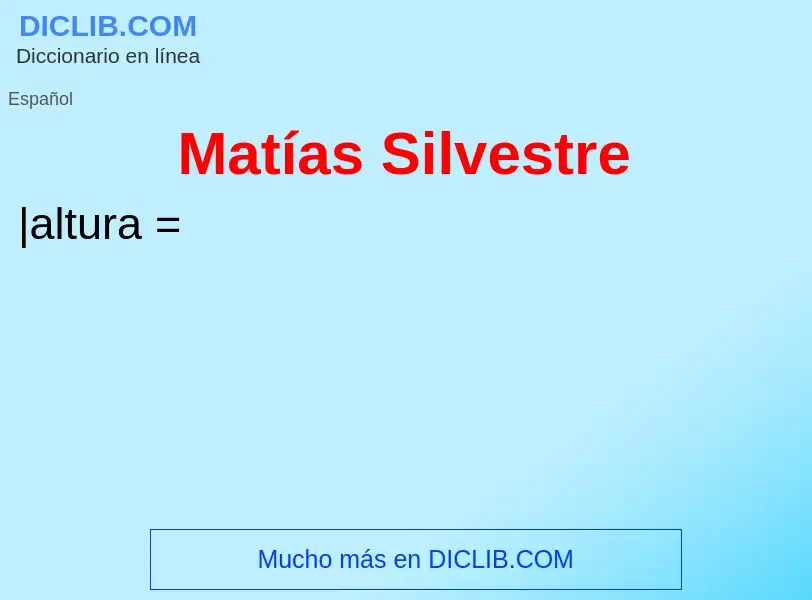 O que é Matías Silvestre - definição, significado, conceito