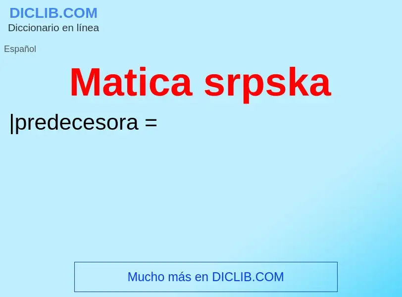 ¿Qué es Matica srpska? - significado y definición