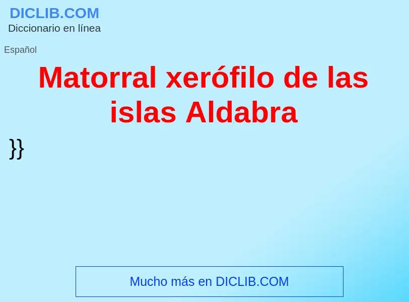 ¿Qué es Matorral xerófilo de las islas Aldabra? - significado y definición