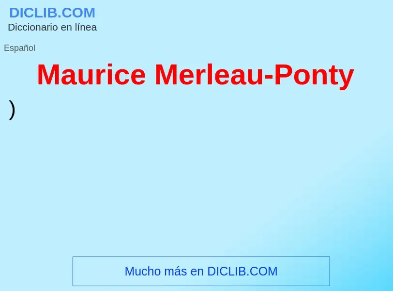 ¿Qué es Maurice Merleau-Ponty? - significado y definición