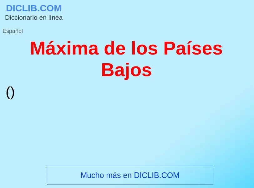 ¿Qué es Máxima de los Países Bajos? - significado y definición