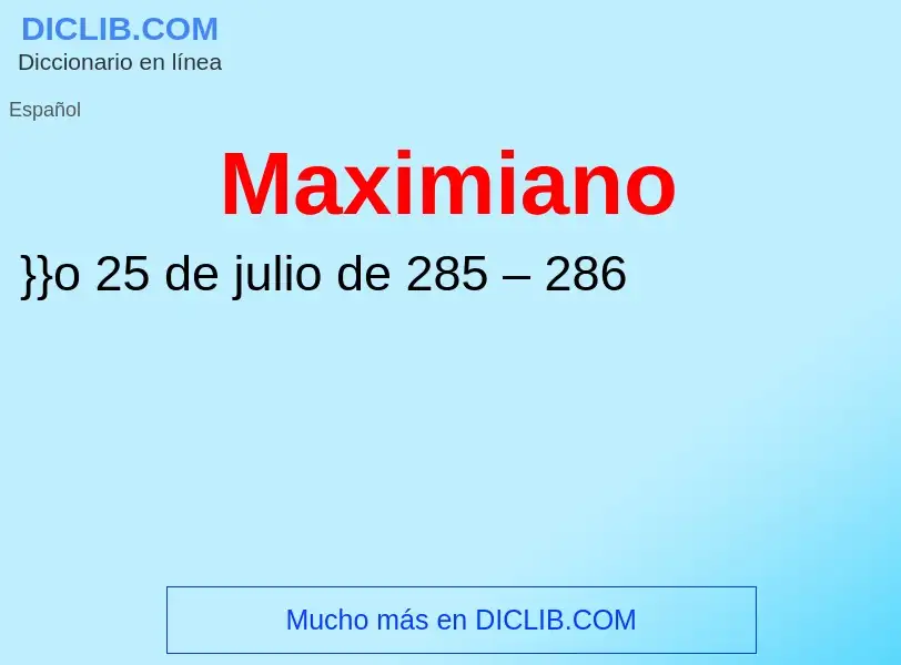 O que é Maximiano - definição, significado, conceito