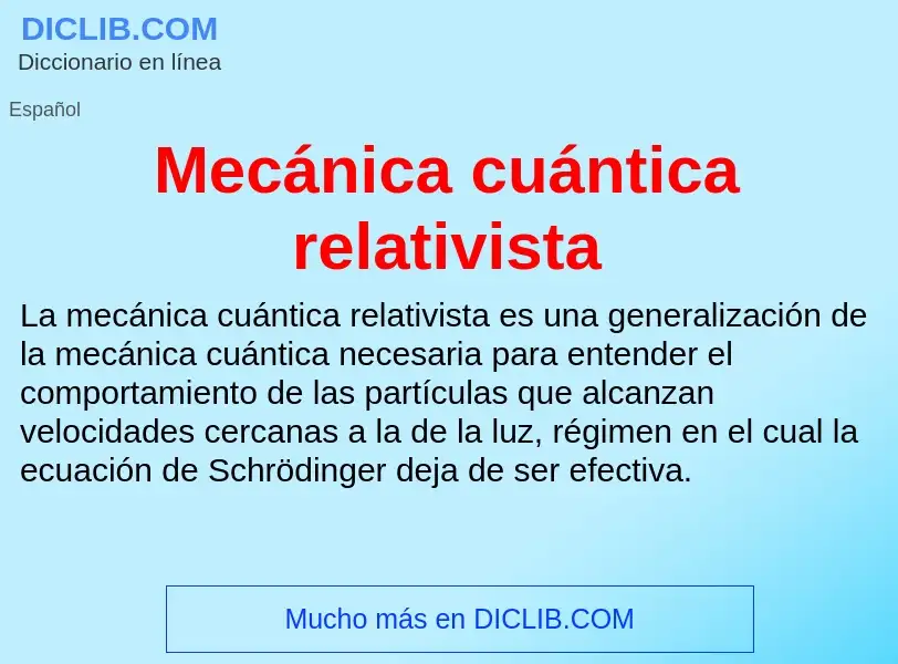 Что такое Mecánica cuántica relativista - определение