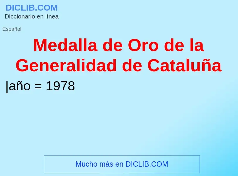 Что такое Medalla de Oro de la Generalidad de Cataluña - определение