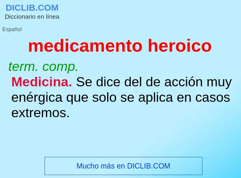 What is medicamento heroico - meaning and definition