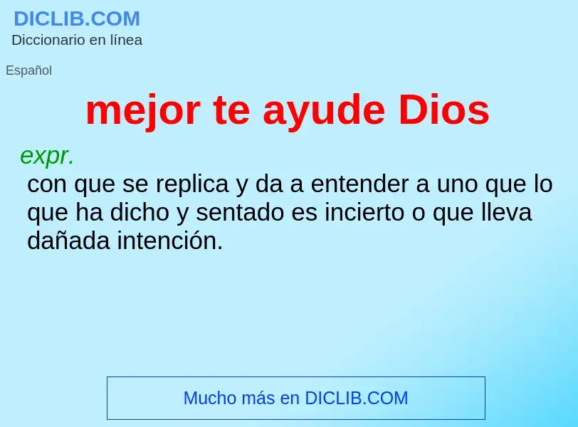 What is mejor te ayude Dios - definition