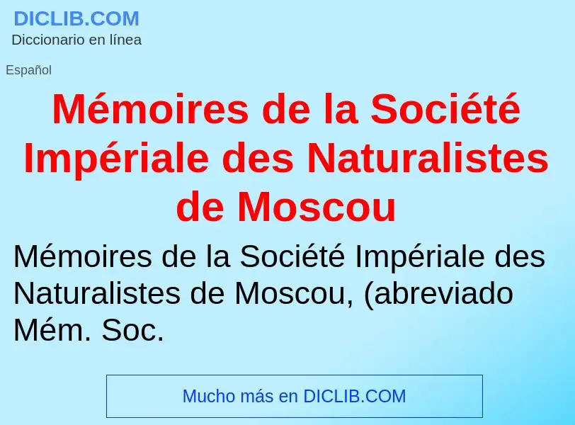 Что такое Mémoires de la Société Impériale des Naturalistes de Moscou - определение