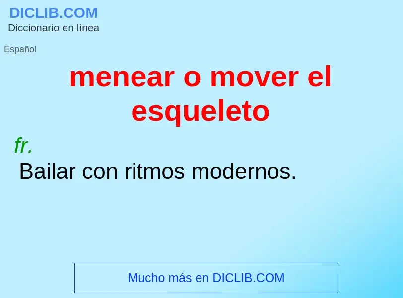 What is menear o mover el esqueleto - meaning and definition