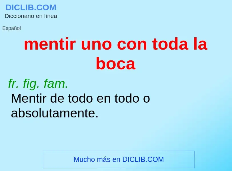 What is mentir uno con toda la boca - definition