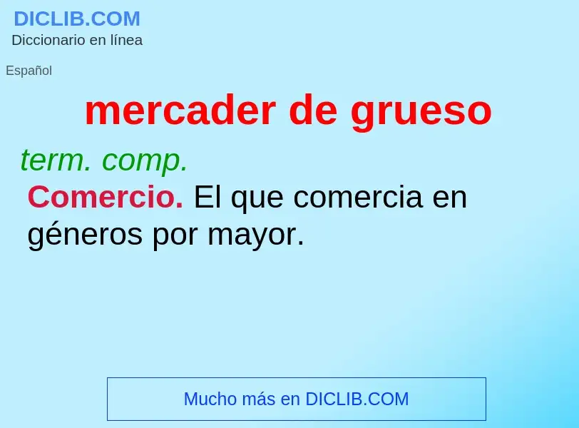 Was ist mercader de grueso - Definition