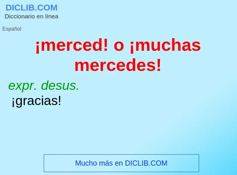 Wat is ¡merced! o ¡muchas mercedes! - definition