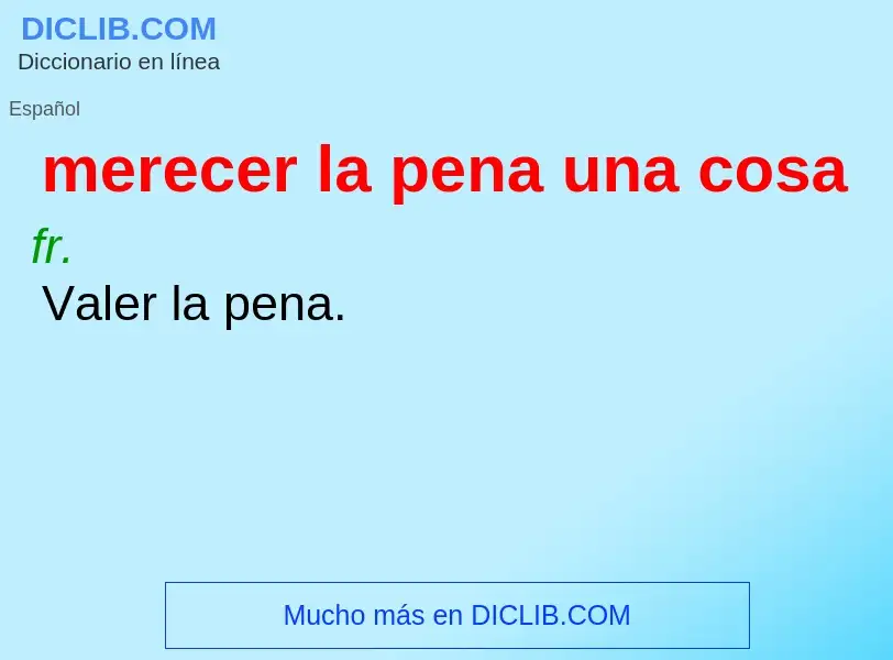 Wat is merecer la pena una cosa - definition