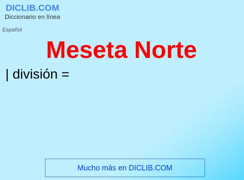 ¿Qué es Meseta Norte? - significado y definición