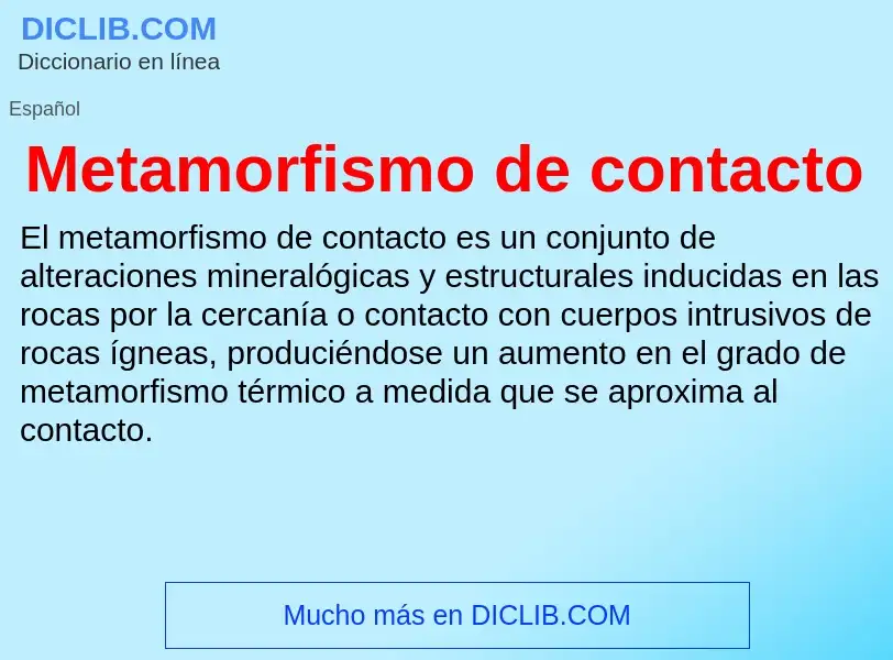 What is Metamorfismo de contacto - meaning and definition