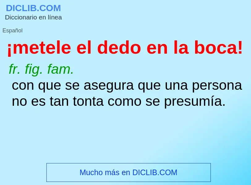 Qu'est-ce que ¡metele el dedo en la boca! - définition