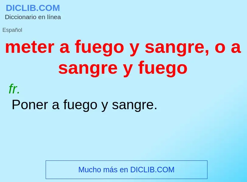 Wat is meter a fuego y sangre, o a sangre y fuego - definition