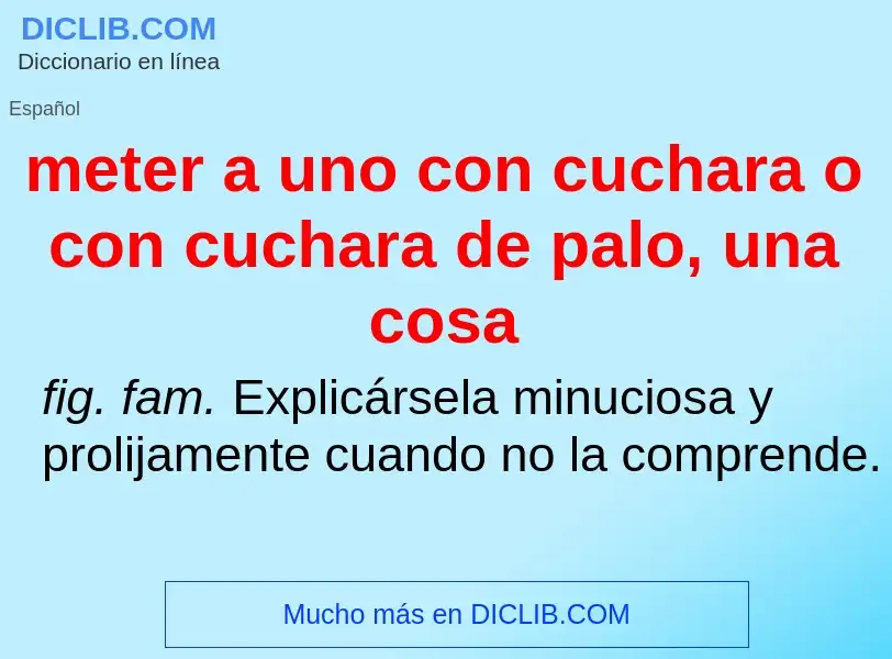 What is meter a uno con cuchara o con cuchara de palo, una cosa - meaning and definition