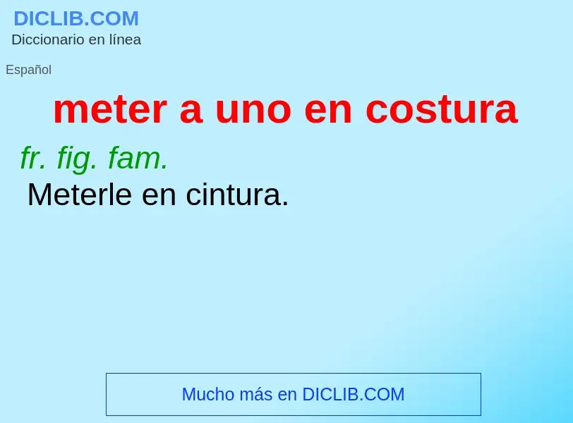 ¿Qué es meter a uno en costura? - significado y definición