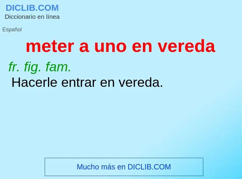 What is meter a uno en vereda - definition