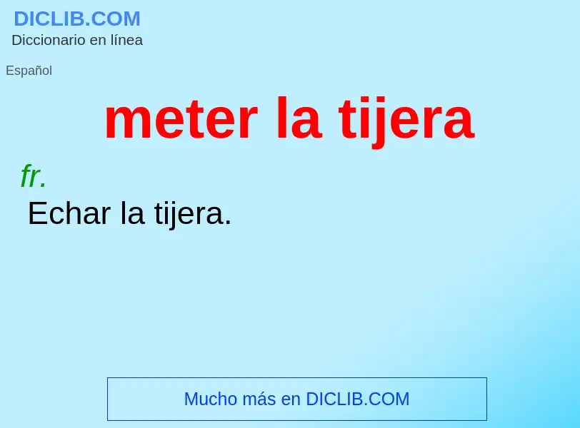 Was ist meter la tijera - Definition