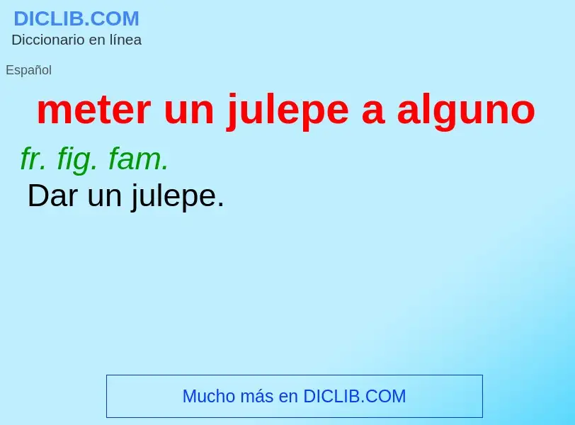 O que é meter un julepe a alguno - definição, significado, conceito