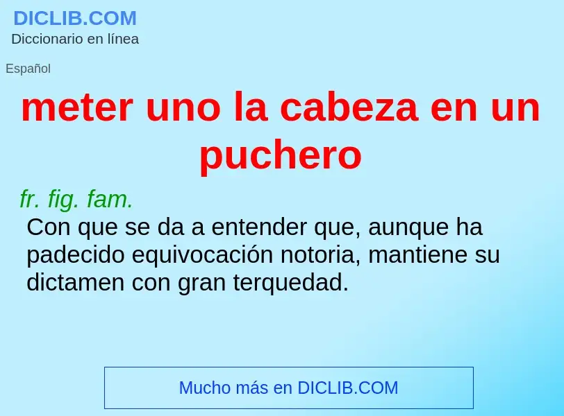 ¿Qué es meter uno la cabeza en un puchero? - significado y definición