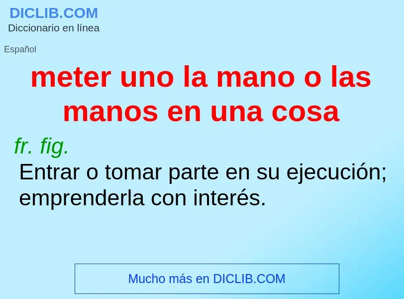 Che cos'è meter uno la mano o las manos en una cosa - definizione